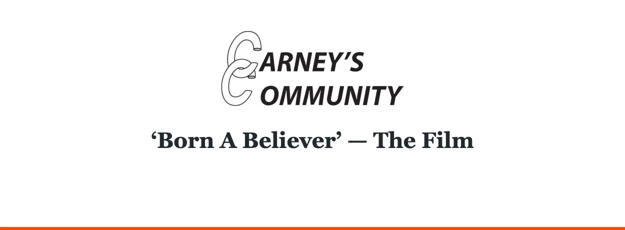 Carney’s Community — ‘Born A Believer’ — The Film