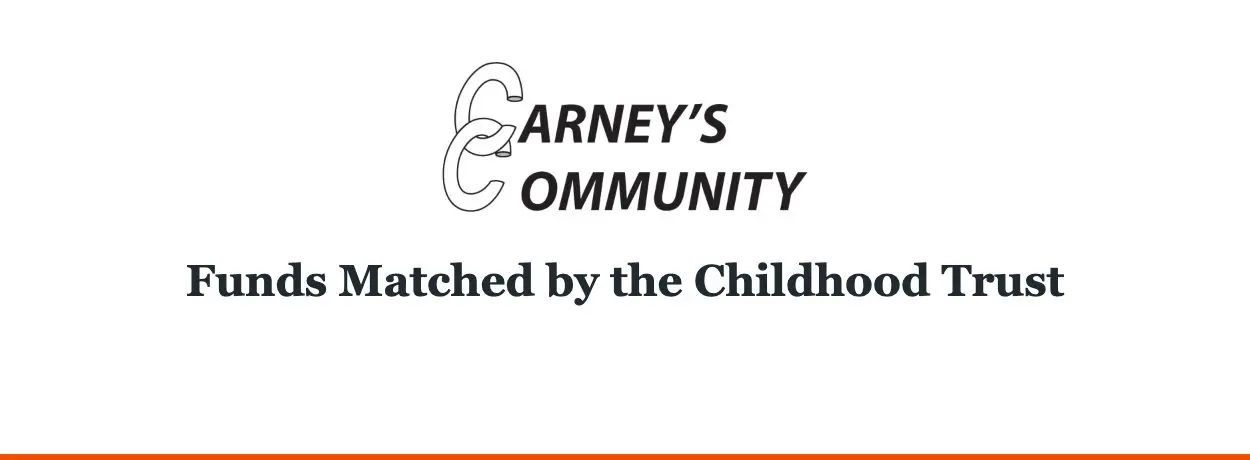 Carney’s Community — Funds Matched by the Childhood Trust