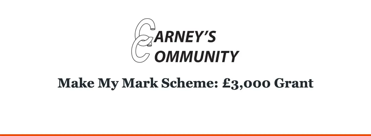 Carney’s Community — Make My Mark Scheme: £3,000 Grant