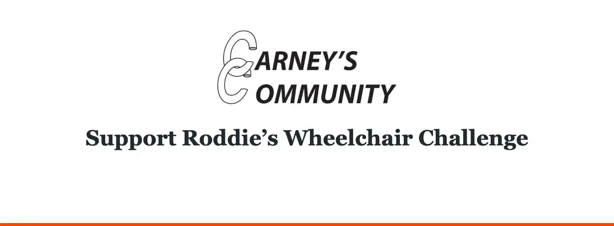 Carney’s Community — Support Roddie’s Wheelchair Challenge