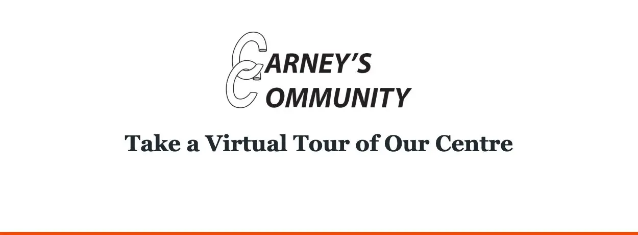Carney’s Community — Take a Virtual Tour of Our Centre